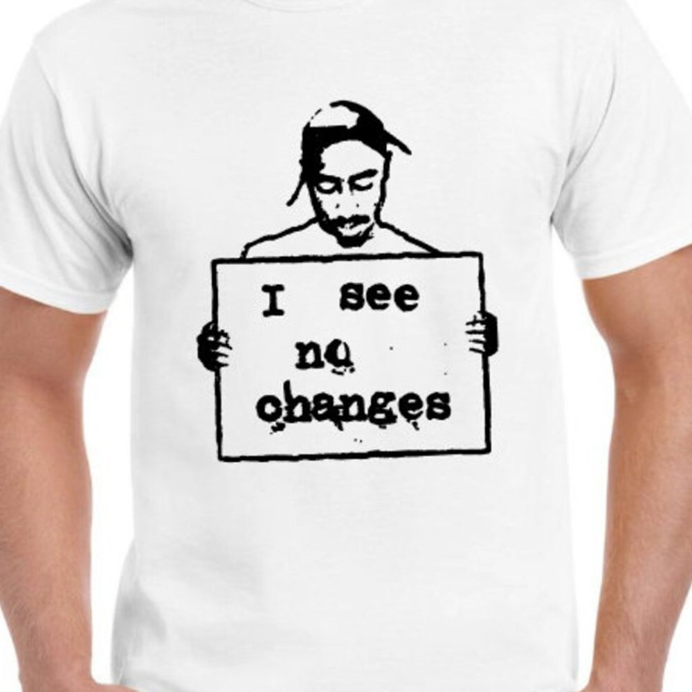 Tupac Shakur 2pac T shirt New I see No Changes